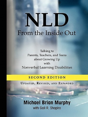 NLD from the Inside Out: Talking to Parents, Teachers, and Teens about Growing Up with Nonverbal Learning Disabilities (Paperback)