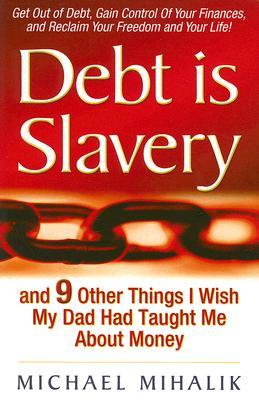 Debt Is Slavery: And 9 Other Things I Wish My Dad Had Taught Me about Money (Paperback)