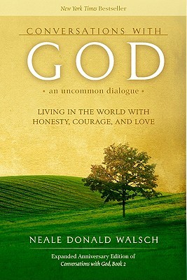 Conversations with God, An Uncommon Dialogue: Living in the World with Honesty, Courage, and Love