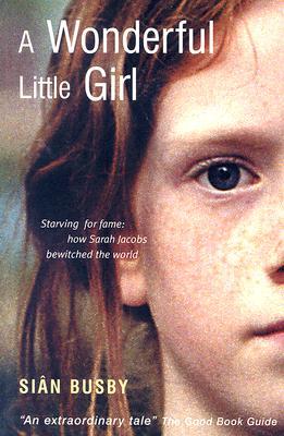 A Wonderful Little Girl: Starving for Fame: How Sarah Jacobs Bewitched the World (Paperback)