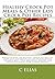 Healthy Crock Pot Meals & Other Easy Crock Pot Recipes by C. Elias