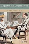 Linguistics in a Colonial World: A Story of Language, Meaning, and Power Linguistics in a Colonial World: A Story of Language, Meaning, and Power