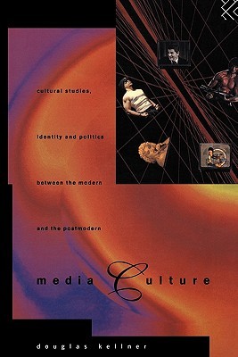 Media Culture: Cultural Studies, Identity and Politics between the Modern and the Post-modern (Paperback)