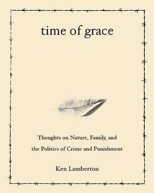 Time of Grace: Thoughts on Nature, Family, and the Politics of Crime and Punishment (Paperback)