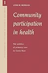 Community Participation in Health: The Politics of Primary Care in Costa Rica (Cambridge Studies in Medical Anthropology, Series Number 1)