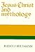 Jesus Christ and Mythology by Rudolf Karl Bultmann