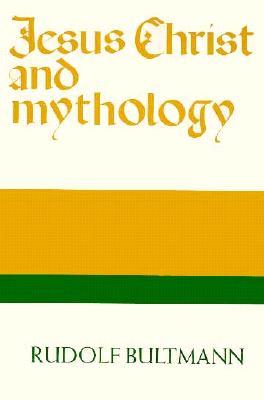 Jesus Christ and Mythology by Rudolf Karl Bultmann