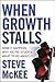 When Growth Stalls: How It Happens, Why You're Stuck, and What to Do About It