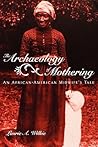 The Archaeology of Mothering by Laurie A. Wilkie