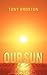 Our Sun by Tony Broxton