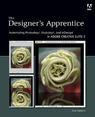 The Designer's Apprentice: Automating Photoshop, Illustrator, and Indesign in Adobe Creative Suite 3