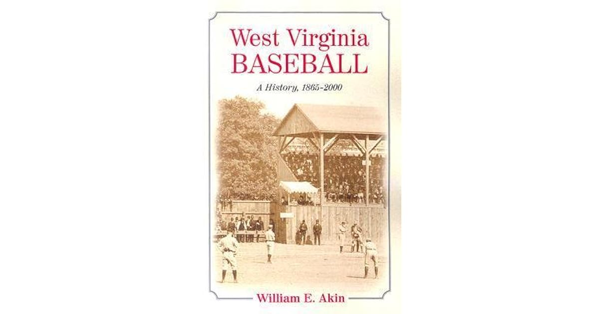 West Virginia Baseball A History, 18652000 by William E. Akin