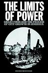 The Limits of Power: Great Fires and the Process of City Growth in America (Volume 0) The Limits of Power: Great Fires and the Process of City Growth in America (Volume 0)