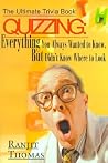 Quizzing: Everything You Always Wanted to Know but Didn't Know Where to Look (The Ultimate Trivia Book)