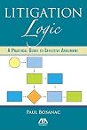 Litigation Logic: A Practical Guide to Effective Argument Litigation Logic: A Practical Guide to Effective Argument