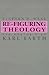 Re-Figuring Theology: The Rhetoric of Karl Barth (Rhetoric Theology (Dis))