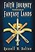 Faith Journey Through Fantasy Lands by Russell W. Dalton Faith Journey Through Fantasy Lands by Russell W. Dalton