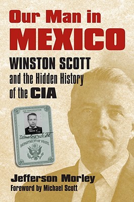 Our Man in Mexico: Winston Scott and the Hidden History of the CIA (Hardcover)