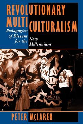 Revolutionary Multiculturalism: Pedagogies of Dissent for the New Millennium (The Edge, Critical Studies in Educational Theory)