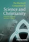 The Blackwell Companion to Science and Christianity
