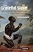 The Grateful Slave: The Emergence of Race in Eighteenth-Century British and American Culture