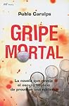 Gripe mortal: La novela que revela el oscuro negocio de provocar una epidemia (Spanish Edition)