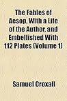 The Fables of Aesop, with a Life of the Author, and Embellished with 112 Plates (Volume 1)