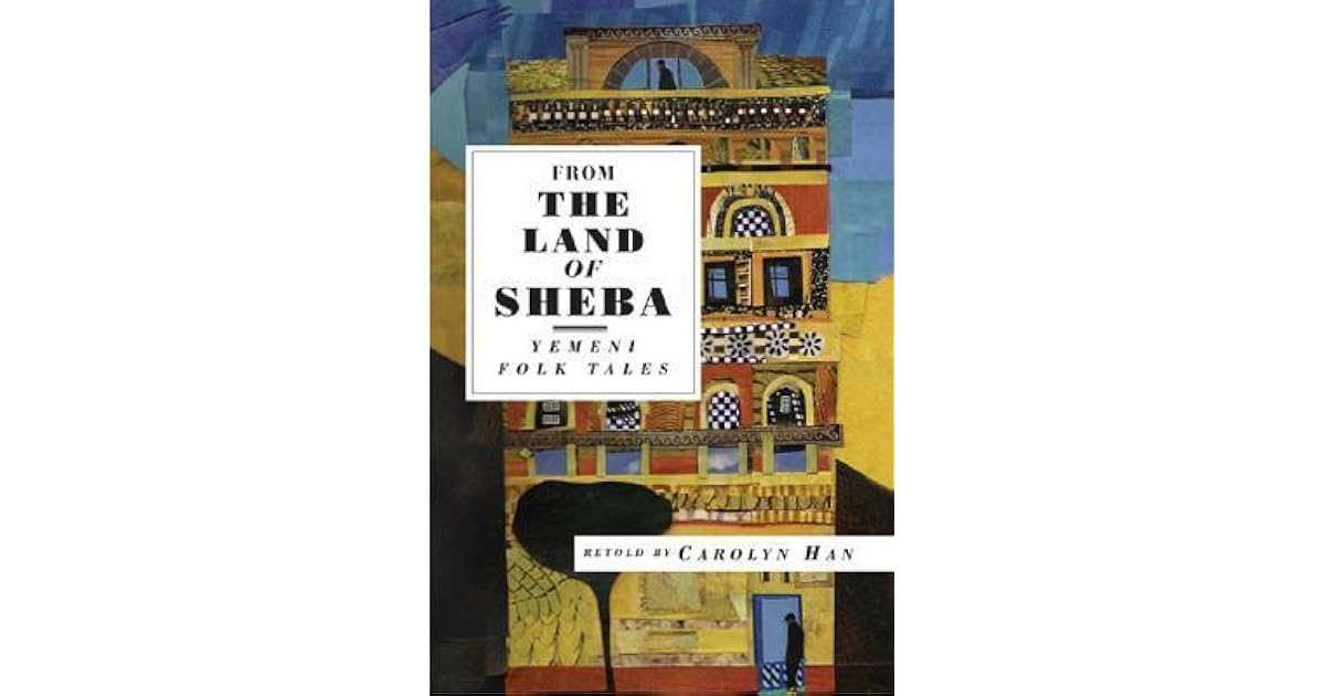 From the Land of Sheba Yemeni Folk Tales by Carolyn Han