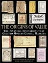 The Origins of Value: The Financial Innovations that Created Modern Capital Markets