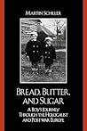 Bread, Butter, and Sugar: A Boy's Journey Through The Holocaust And Postwar Europe