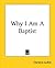 Why I Am A Baptist