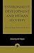 Environment, Development and Human Security by Adil Najam