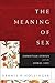 The Meaning of Sex: Christian Ethics and the Moral Life