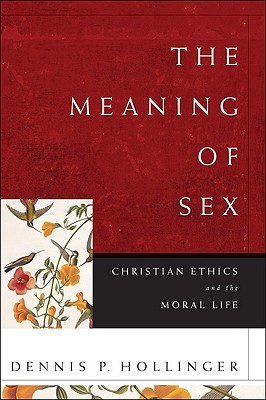 The Meaning of Sex: Christian Ethics and the Moral Life (Paperback)