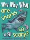 Why Why Why Are Sharks So Scary? Why Why Why Are Sharks So Scary?