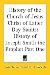 History of the Church of Jesus Christ of Latter-day Saints: History of Joseph Smith the Prophet Part One History of the Church of Jesus Christ of Latter-day Saints: History of Joseph Smith the Prophet Part One
