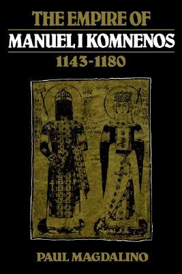 The Empire of Manuel I Komnenos, 1143-1180 (Hardcover)