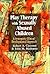Play Therapy with Sexually Abused Children: A Synergistic Clinical-Developmental Approach