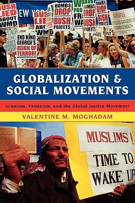 Globalization and Social Movements: Islamism, Feminism, and the Global Justice Movement (Hardcover)