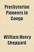 Presbyterian Pioneers in Congo