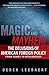 Magic and Mayhem: The Delusions of American Foreign Policy From Korea to Afghanistan