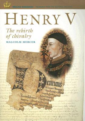 Henry V: The Rebirth of Chivalry (ENGLISH MONARCHS: TREASURES FROM THE NATIONAL ARCHIVES)