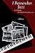 I Remember Jazz: Six Decades Among the Great Jazzmen
