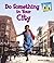 Do Something in Your City (Do Something about It!)
