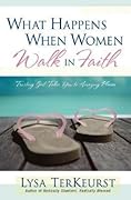 What Happens When Women Walk in Faith: Trusting God Takes You to Amazing Places 