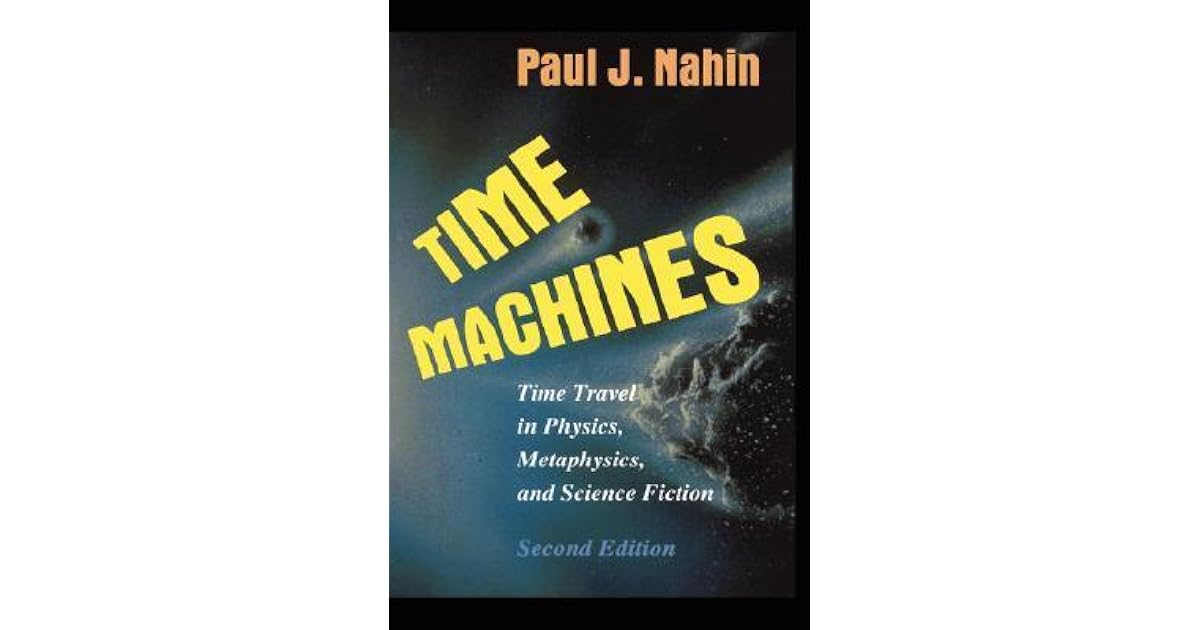 Time Machines Time Travel in Physics, Metaphysics, and Science Fiction