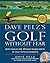 Dave Pelz's Golf without Fear: How to Play the 10 Most Feared Shots in Golf with Confidence