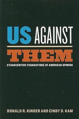 Us Against Them: Ethnocentric Foundations of American Opinion (Chicago Studies in American Politics)