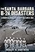 The Santa Barbara B-24 Disasters by Robert A. Burtness