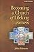Becoming a Church of Lifelong Learners by John Roberto